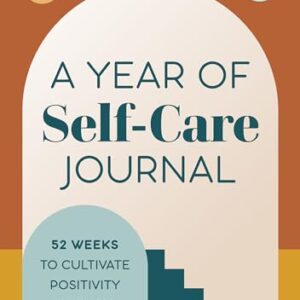 A Year of Self-Care Journal: 52 Weeks to Cultivate Positivity & Joy
