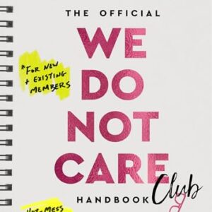The Official We Do Not Care Club Handbook: A Guide for Women in Perimenopause and Menopause Who are Over it