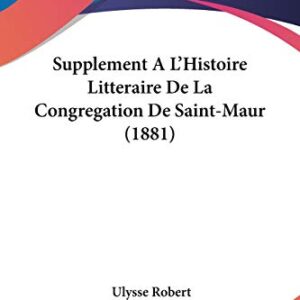 Supplement A L'Histoire Litteraire De La Congregat