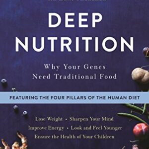 Deep nutrition: why your genes need traditional food