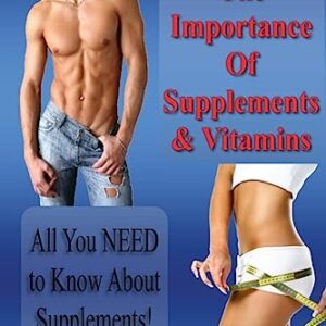 The Importance of Supplements & Vitamins: What You NEED to Know About Supplements: 1