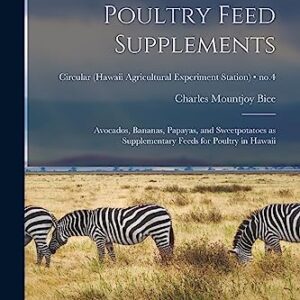 Poultry Feed Supplements: Avocados, Bananas, Papayas, and Sweetpotatoes as Supplementary Feeds for Poultry in Hawaii; no.4