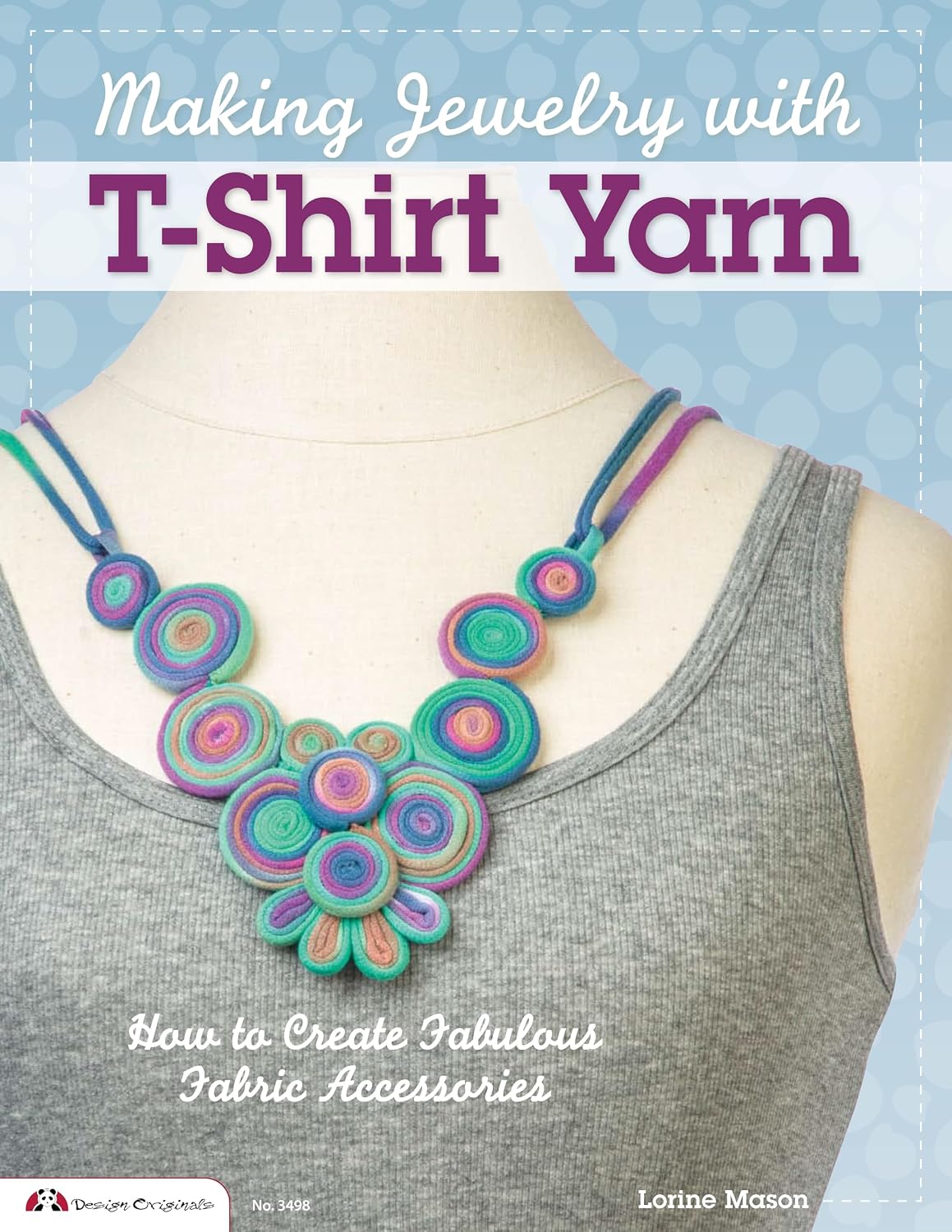 Making Jewelry with T-Shirt Yarn: How to Create Fabulous Fabric Accessories: 3498