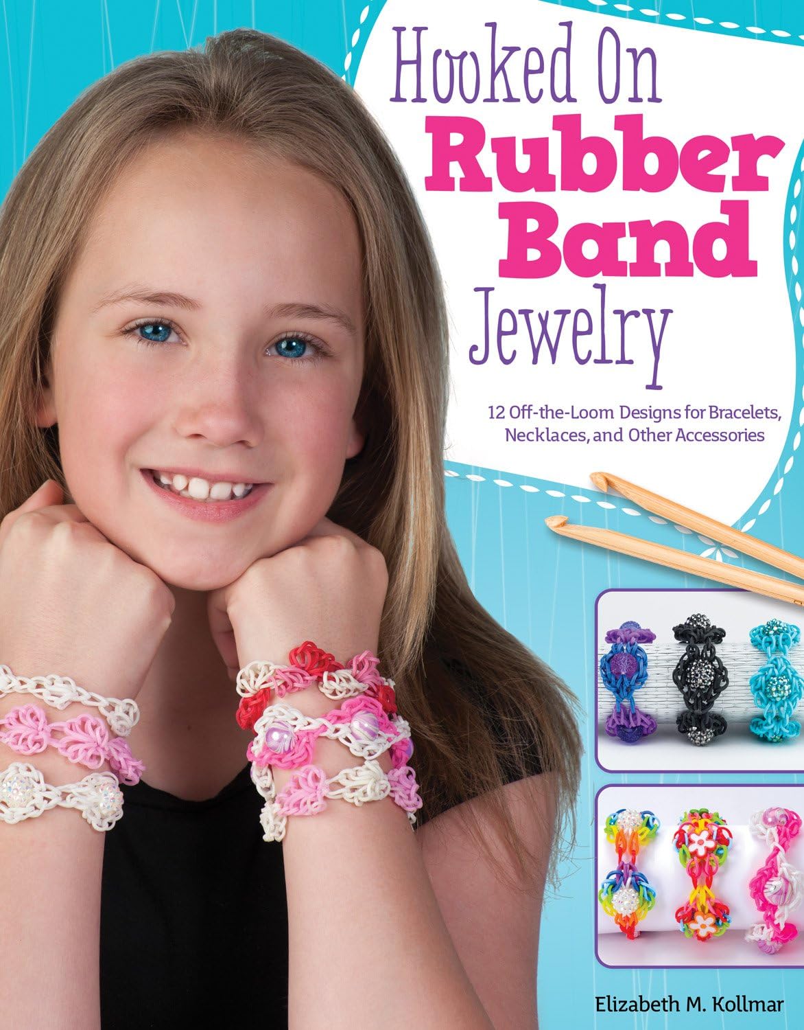 Hooked on Rubber Band Jewelry: 12 Off-The-Loom Designs for Bracelets, Necklaces, and Other Accessories: 5473